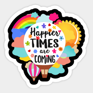 Happier Times are Coming positive quote Sticker